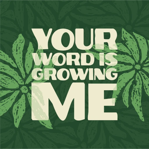 Your Word is Growing Me